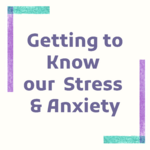 Getting to Know our Stress & Anxiety