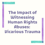 The Impact of Witnessing Human Rights Abuses Vicarious Trauma.png