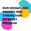 Run Snowflake Proxies.png