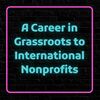 A Career in Grassroots to International Nonprofits.jpg